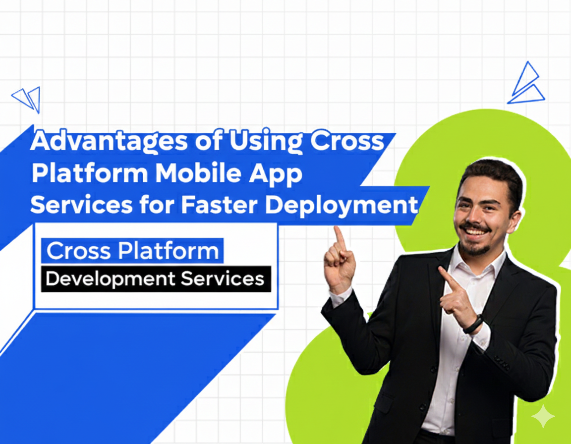 Advantages of using cross platform mobile app development services for faster deployment, reduced development cost, and consistent user experience across devices
